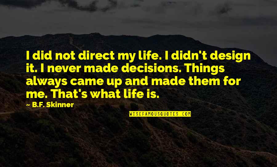 What Is Design Quotes By B.F. Skinner: I did not direct my life. I didn't
