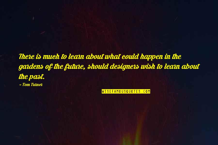 What Is Design Quotes By Tom Turner: There is much to learn about what could