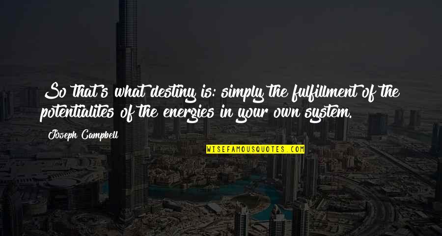 What Is Destiny Quotes By Joseph Campbell: So that's what destiny is: simply the fulfillment