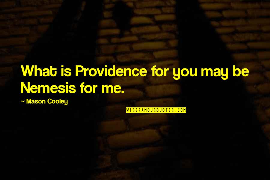 What Is Destiny Quotes By Mason Cooley: What is Providence for you may be Nemesis