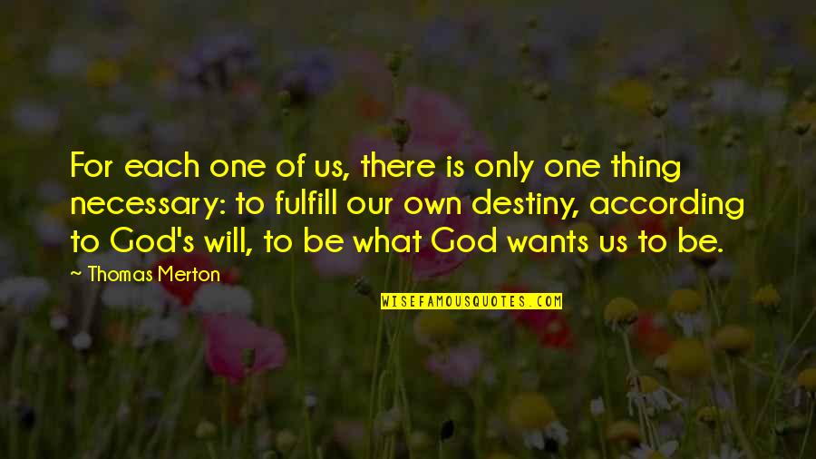 What Is Destiny Quotes By Thomas Merton: For each one of us, there is only