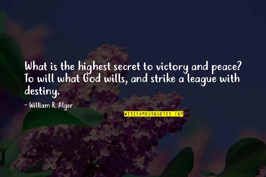 What Is Destiny Quotes By William R. Alger: What is the highest secret to victory and