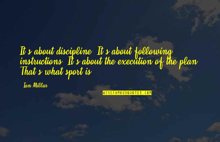 What Is Discipline Quotes By Ian Millar: It's about discipline. It's about following instructions. It's What Is Discipline Quotes By Ian Millar: It's about discipline. It's about following instructions. It's