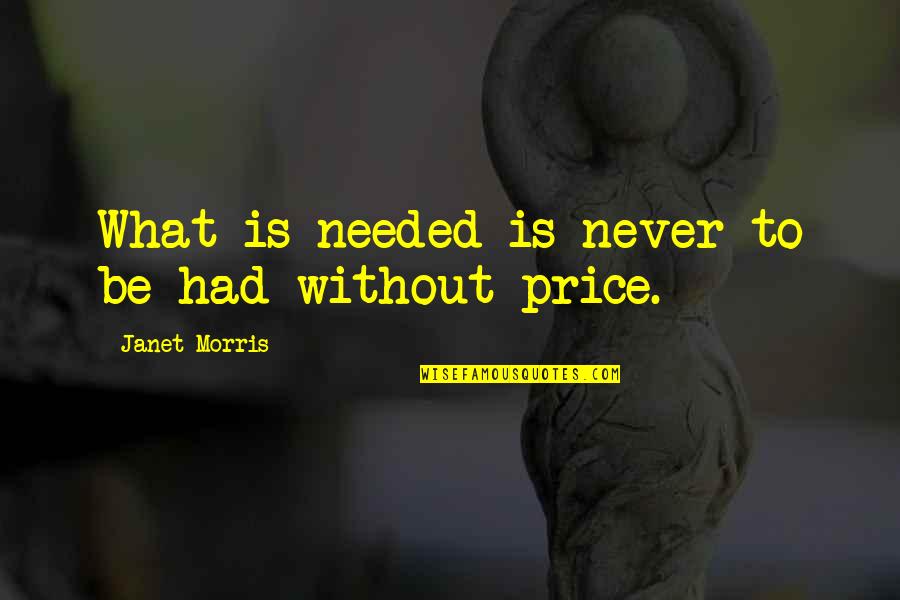 What Is Discipline Quotes By Janet Morris: What is needed is never to be had What Is Discipline Quotes By Janet Morris: What is needed is never to be had