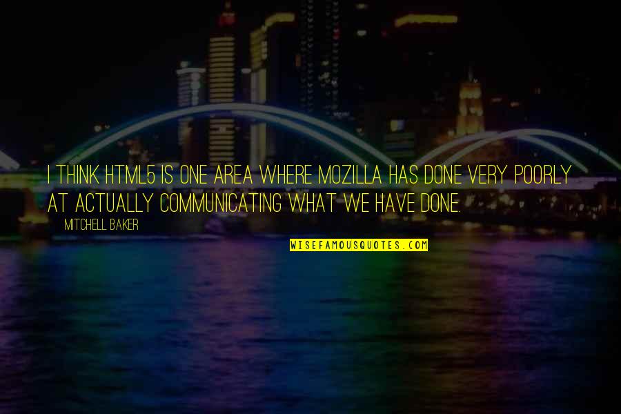 What Is Done Is Done Quotes By Mitchell Baker: I think HTML5 is one area where Mozilla What Is Done Is Done Quotes By Mitchell Baker: I think HTML5 is one area where Mozilla
