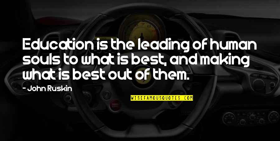 What Is Education Quotes By John Ruskin: Education is the leading of human souls to What Is Education Quotes By John Ruskin: Education is the leading of human souls to