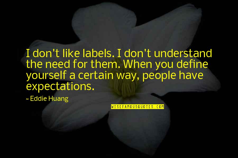 What Is Emotional Intelligence Goleman Quotes By Eddie Huang: I don't like labels. I don't understand the What Is Emotional Intelligence Goleman Quotes By Eddie Huang: I don't like labels. I don't understand the