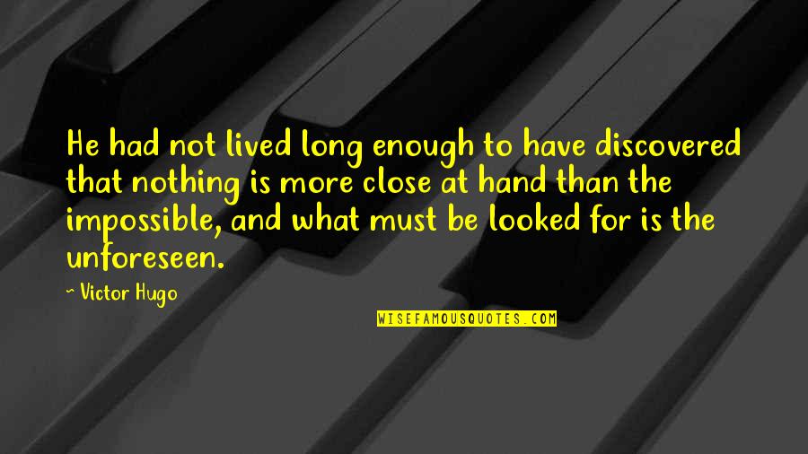 What Is Enough Quotes By Victor Hugo: He had not lived long enough to have