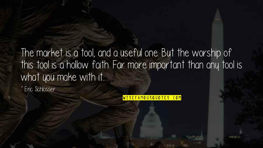 What Is Faith Quotes By Eric Schlosser: The market is a tool, and a useful What Is Faith Quotes By Eric Schlosser: The market is a tool, and a useful