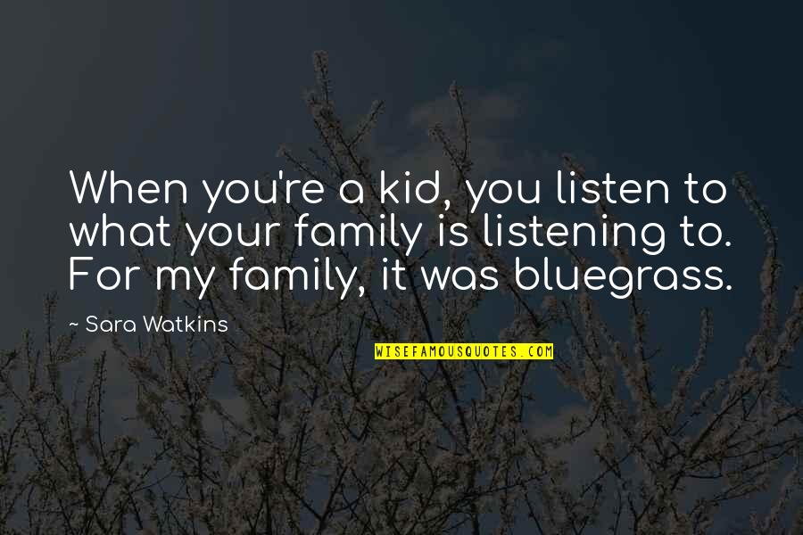 What Is Family For Quotes By Sara Watkins: When you're a kid, you listen to what