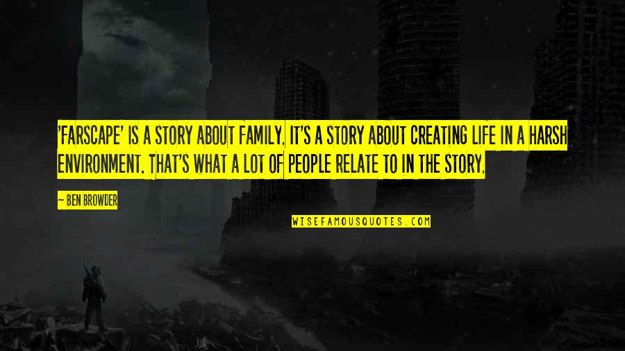 What Is Family Quotes By Ben Browder: 'Farscape' is a story about family. It's a What Is Family Quotes By Ben Browder: 'Farscape' is a story about family. It's a