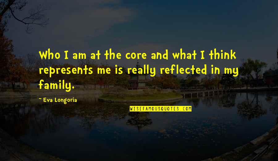 What Is Family Quotes By Eva Longoria: Who I am at the core and what What Is Family Quotes By Eva Longoria: Who I am at the core and what