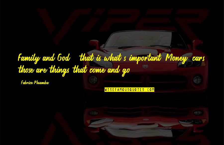 What Is Family Quotes By Fabrice Muamba: Family and God - that is what's important. What Is Family Quotes By Fabrice Muamba: Family and God - that is what's important.
