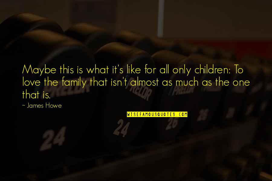 What Is Family Quotes By James Howe: Maybe this is what it's like for all What Is Family Quotes By James Howe: Maybe this is what it's like for all