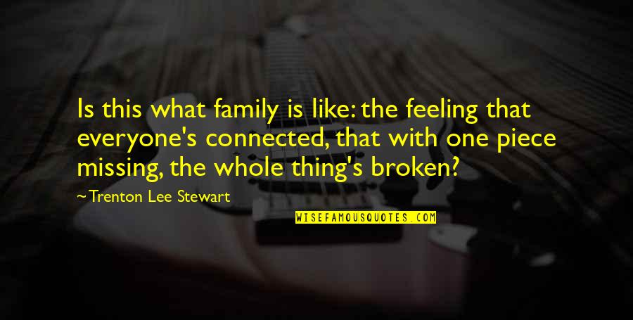 What Is Family Quotes By Trenton Lee Stewart: Is this what family is like: the feeling What Is Family Quotes By Trenton Lee Stewart: Is this what family is like: the feeling