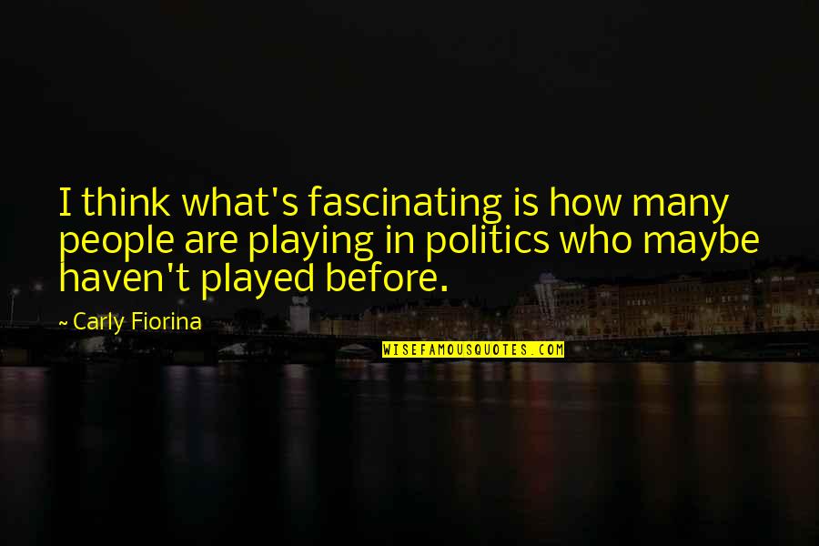 What Is Fascinating Quotes By Carly Fiorina: I think what's fascinating is how many people