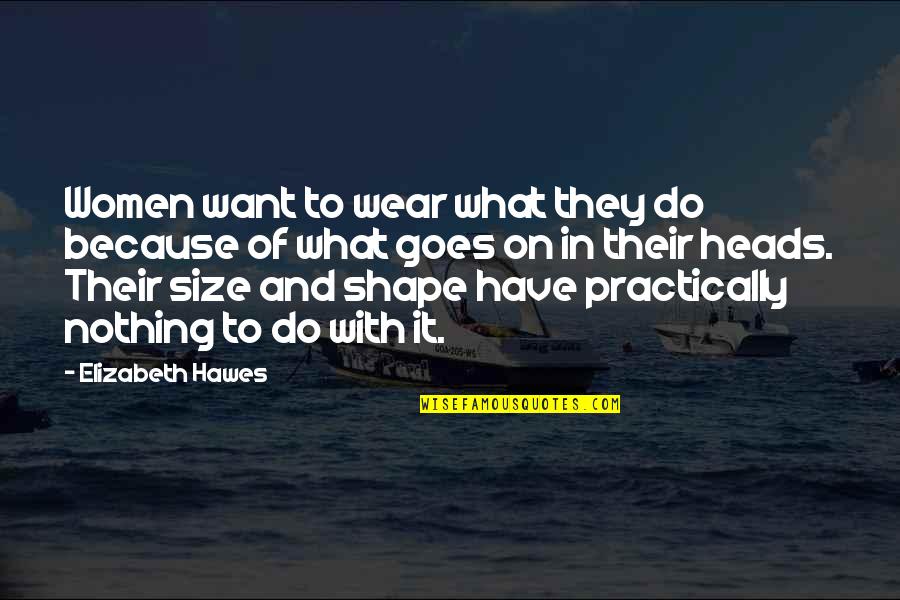 What Is Fashion Quotes By Elizabeth Hawes: Women want to wear what they do because