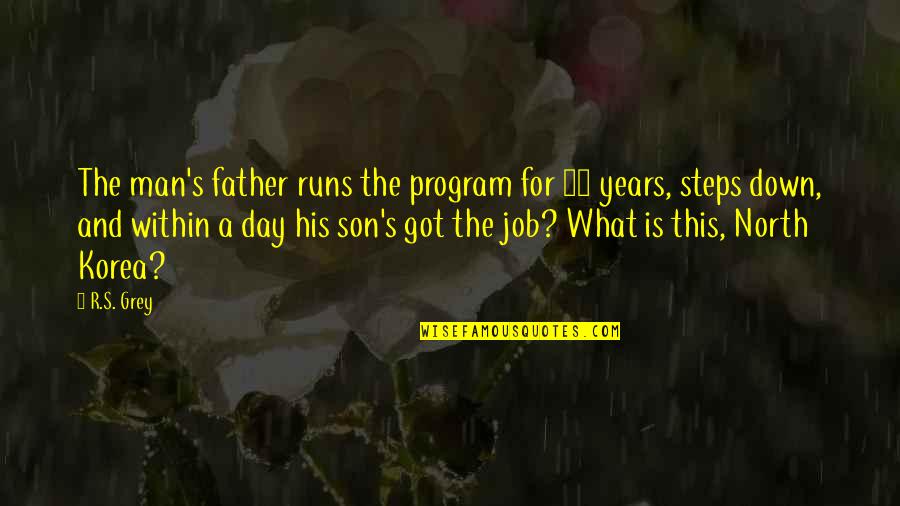 What Is Father Quotes By R.S. Grey: The man's father runs the program for 30 What Is Father Quotes By R.S. Grey: The man's father runs the program for 30