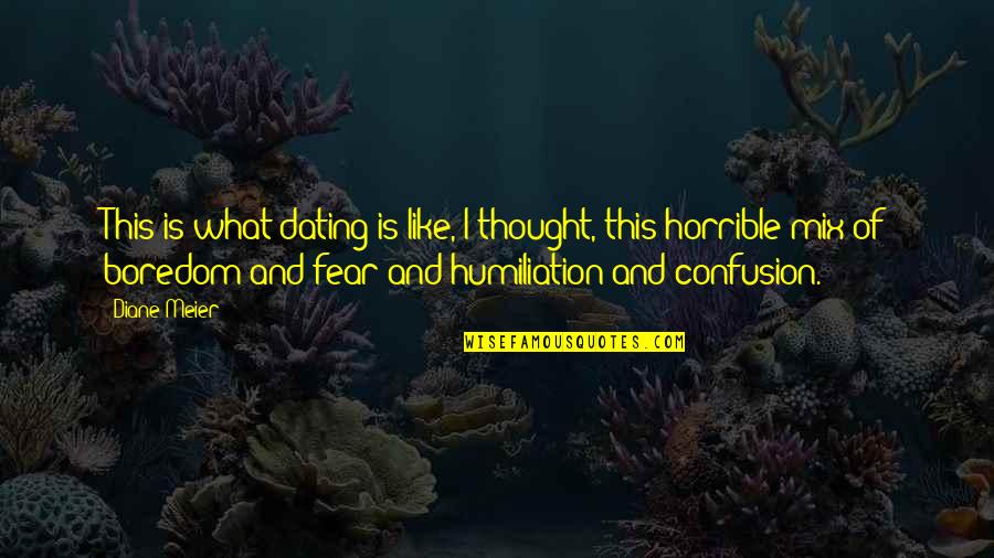 What Is Fear Quotes By Diane Meier: This is what dating is like, I thought,