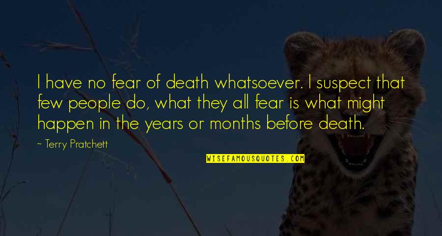 What Is Fear Quotes By Terry Pratchett: I have no fear of death whatsoever. I