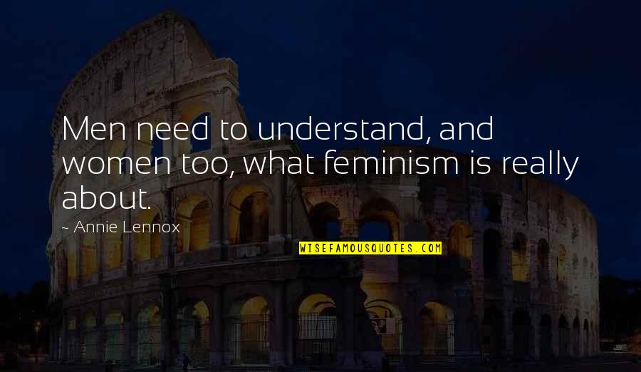 What Is Feminism Quotes By Annie Lennox: Men need to understand, and women too, what