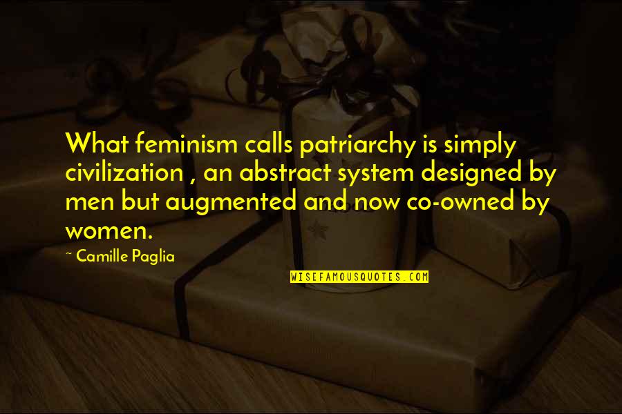 What Is Feminism Quotes By Camille Paglia: What feminism calls patriarchy is simply civilization , What Is Feminism Quotes By Camille Paglia: What feminism calls patriarchy is simply civilization ,