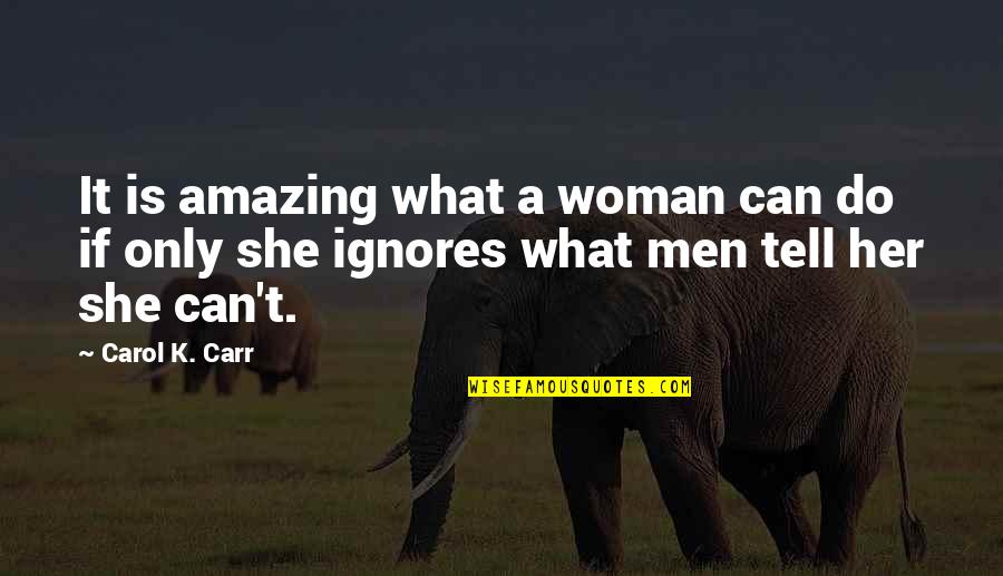 What Is Feminism Quotes By Carol K. Carr: It is amazing what a woman can do