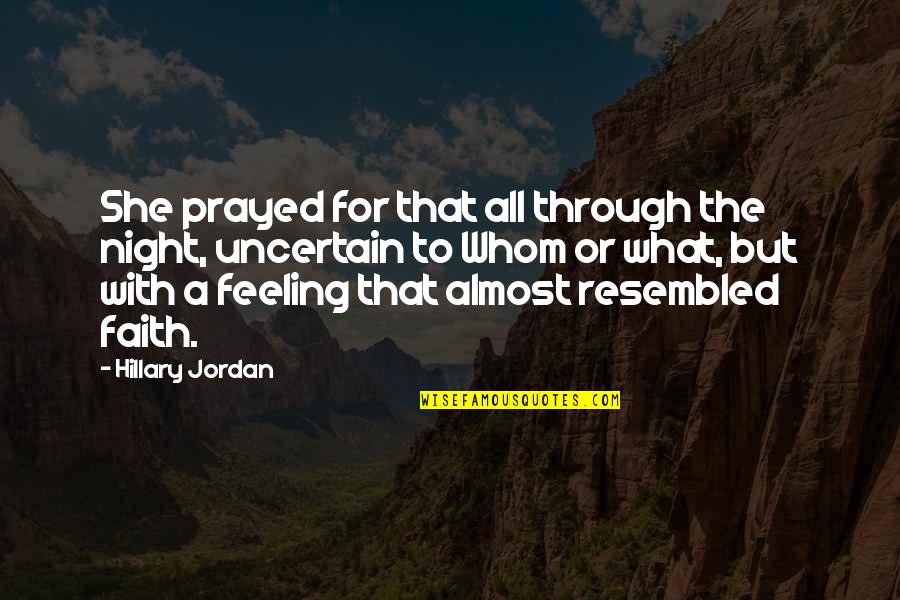 What Is Feminist Quotes By Hillary Jordan: She prayed for that all through the night, What Is Feminist Quotes By Hillary Jordan: She prayed for that all through the night,