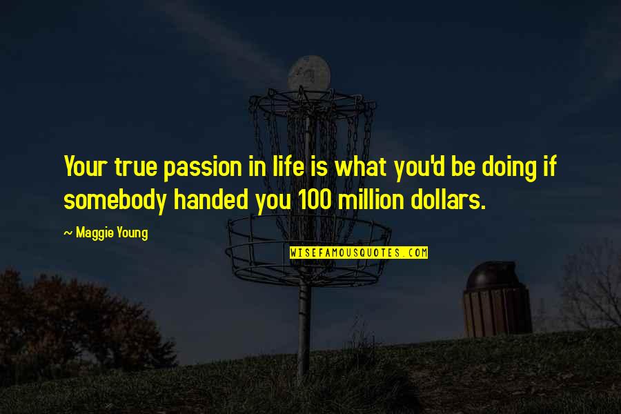 What Is Feminist Quotes By Maggie Young: Your true passion in life is what you'd What Is Feminist Quotes By Maggie Young: Your true passion in life is what you'd