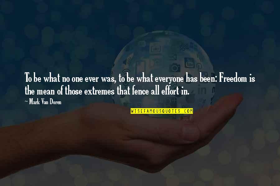 What Is Freedom Quotes By Mark Van Doren: To be what no one ever was, to What Is Freedom Quotes By Mark Van Doren: To be what no one ever was, to