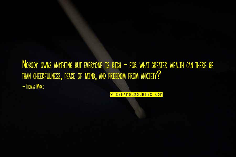 What Is Freedom Quotes By Thomas More: Nobody owns anything but everyone is rich - What Is Freedom Quotes By Thomas More: Nobody owns anything but everyone is rich -