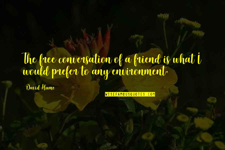 What Is Friend Quotes By David Hume: The free conversation of a friend is what