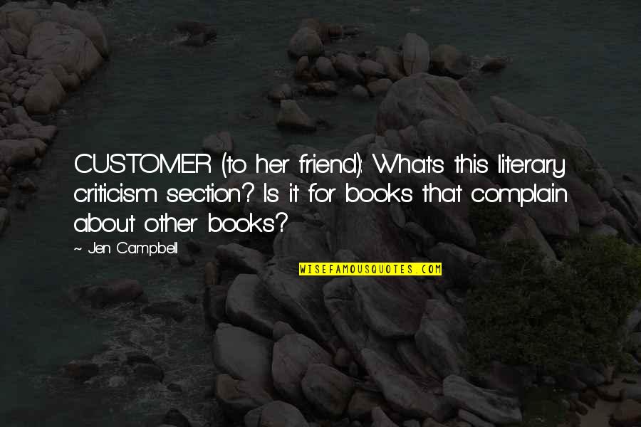 What Is Friend Quotes By Jen Campbell: CUSTOMER (to her friend): What's this literary criticism What Is Friend Quotes By Jen Campbell: CUSTOMER (to her friend): What's this literary criticism