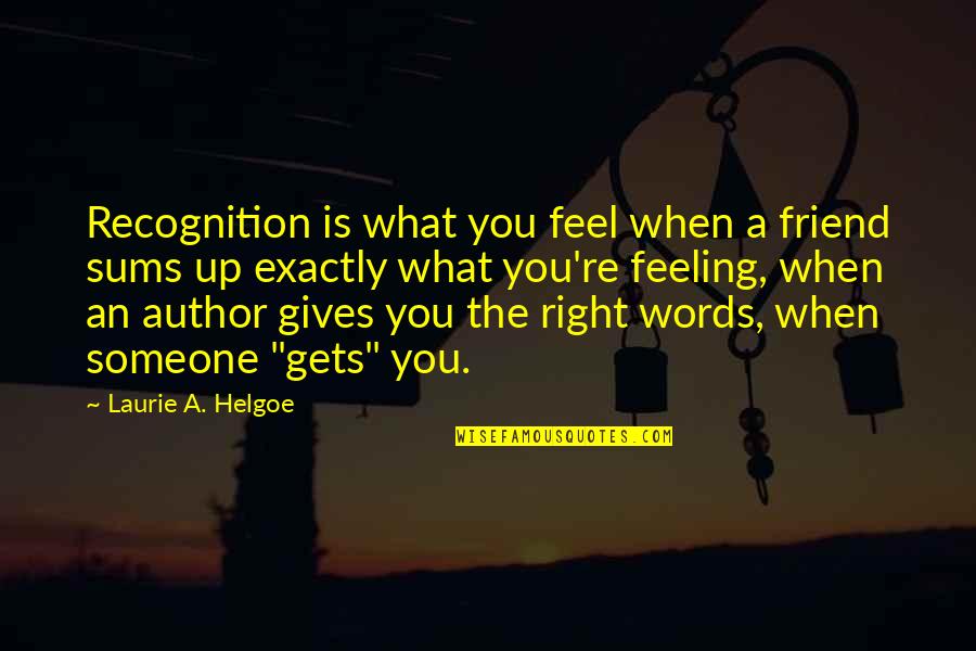 What Is Friend Quotes By Laurie A. Helgoe: Recognition is what you feel when a friend What Is Friend Quotes By Laurie A. Helgoe: Recognition is what you feel when a friend
