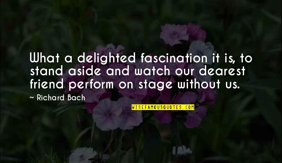 What Is Friend Quotes By Richard Bach: What a delighted fascination it is, to stand What Is Friend Quotes By Richard Bach: What a delighted fascination it is, to stand