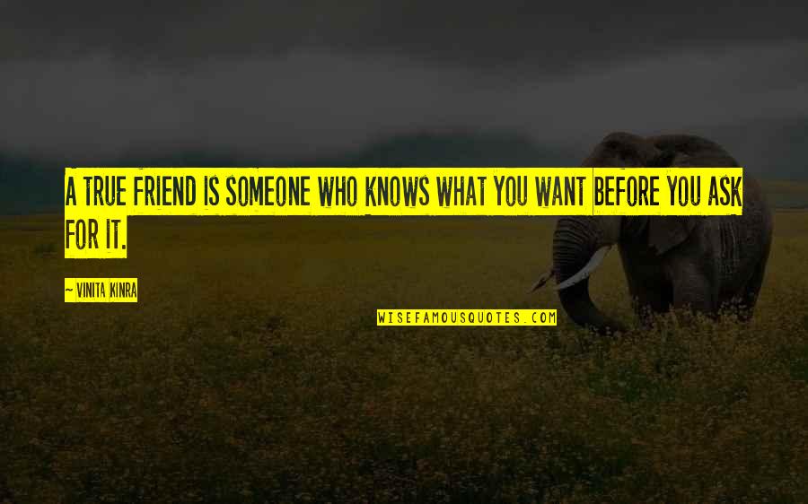What Is Friend Quotes By Vinita Kinra: A true friend is someone who knows what