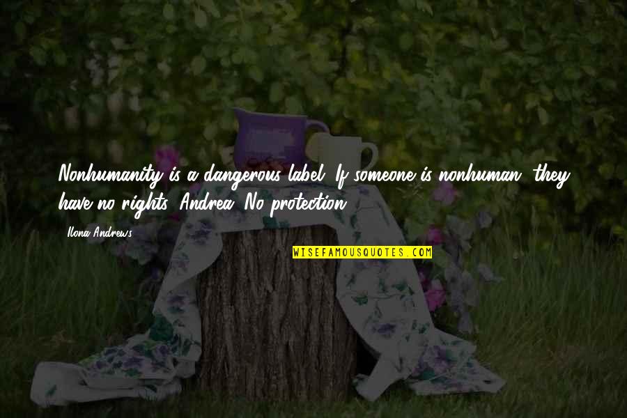What Is Friendship Funny Quotes By Ilona Andrews: Nonhumanity is a dangerous label. If someone is What Is Friendship Funny Quotes By Ilona Andrews: Nonhumanity is a dangerous label. If someone is
