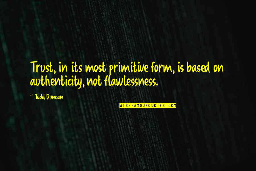 What Is Friendship Short Quotes By Todd Duncan: Trust, in its most primitive form, is based