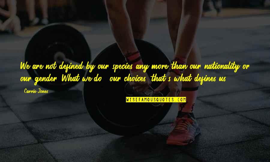 What Is Gender Quotes By Carrie Jones: We are not defined by our species any What Is Gender Quotes By Carrie Jones: We are not defined by our species any