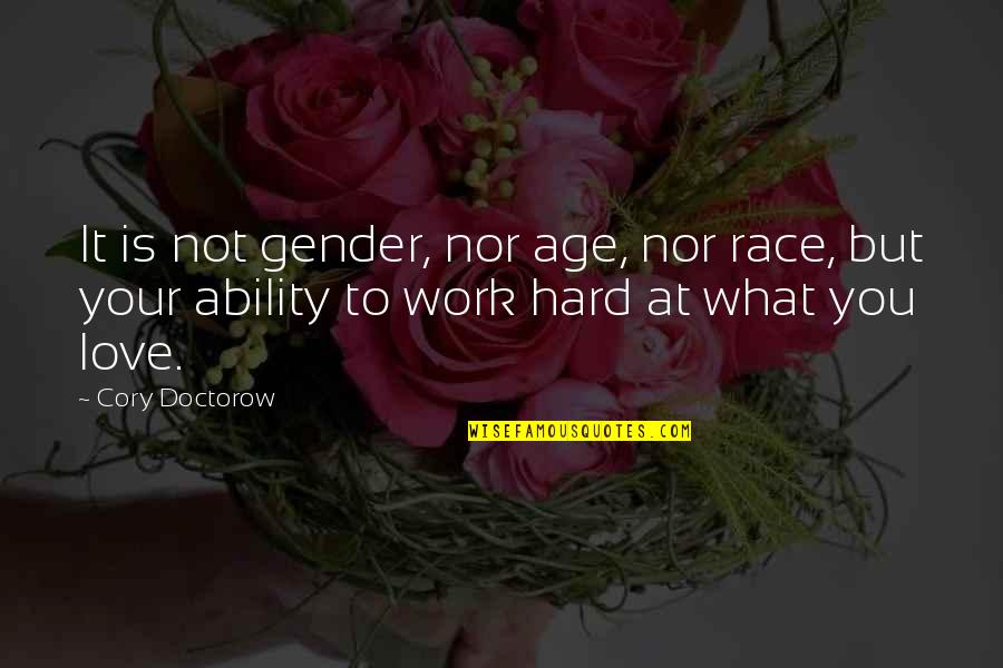 What Is Gender Quotes By Cory Doctorow: It is not gender, nor age, nor race, What Is Gender Quotes By Cory Doctorow: It is not gender, nor age, nor race,