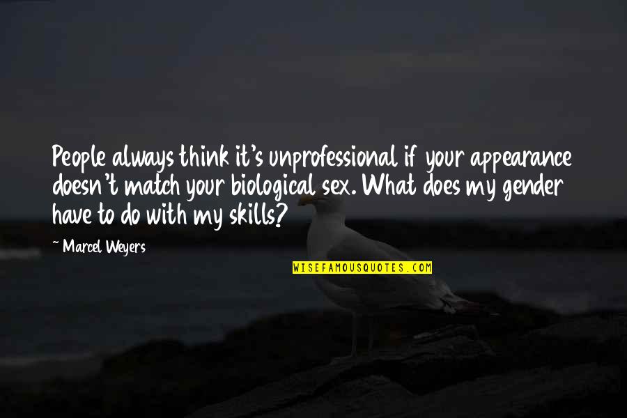 What Is Gender Quotes By Marcel Weyers: People always think it's unprofessional if your appearance What Is Gender Quotes By Marcel Weyers: People always think it's unprofessional if your appearance
