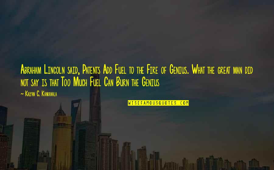 What Is Genius Quotes By Kalyan C. Kankanala: Abraham Lincoln said, Patents Add Fuel to the What Is Genius Quotes By Kalyan C. Kankanala: Abraham Lincoln said, Patents Add Fuel to the