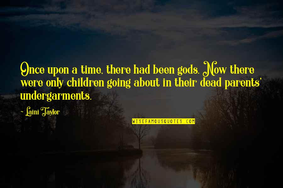 What Is George Washingtons Famous Quote Quotes By Laini Taylor: Once upon a time, there had been gods. What Is George Washingtons Famous Quote Quotes By Laini Taylor: Once upon a time, there had been gods.