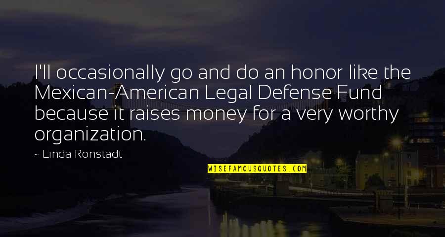 What Is Good Communication Quotes By Linda Ronstadt: I'll occasionally go and do an honor like