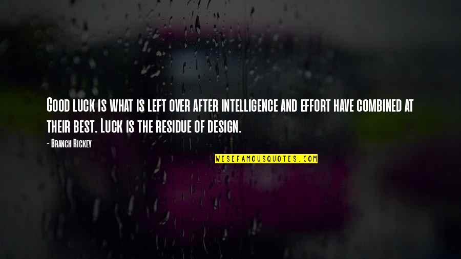 What Is Good Design Quotes By Branch Rickey: Good luck is what is left over after