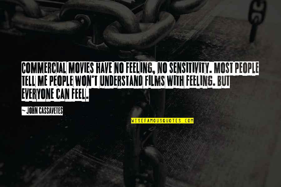 What Is Good Leadership Quotes By John Cassavetes: Commercial movies have no feeling, no sensitivity. Most