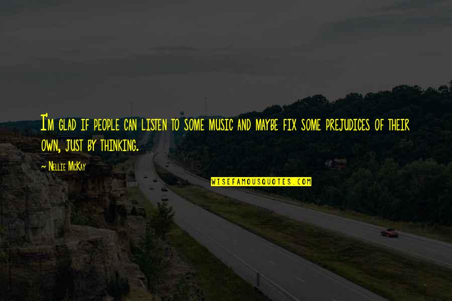 What Is Good Leadership Quotes By Nellie McKay: I'm glad if people can listen to some