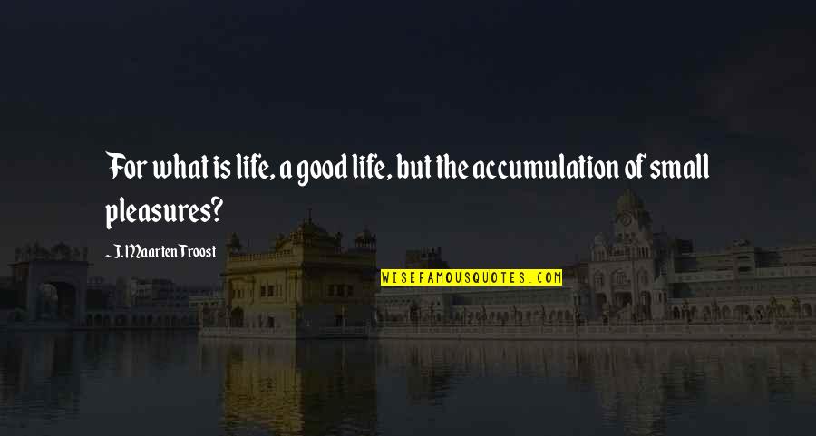 What Is Good Life Quotes By J. Maarten Troost: For what is life, a good life, but What Is Good Life Quotes By J. Maarten Troost: For what is life, a good life, but