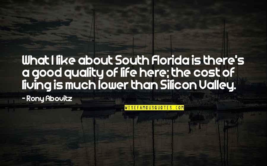 What Is Good Life Quotes By Rony Abovitz: What I like about South Florida is there's