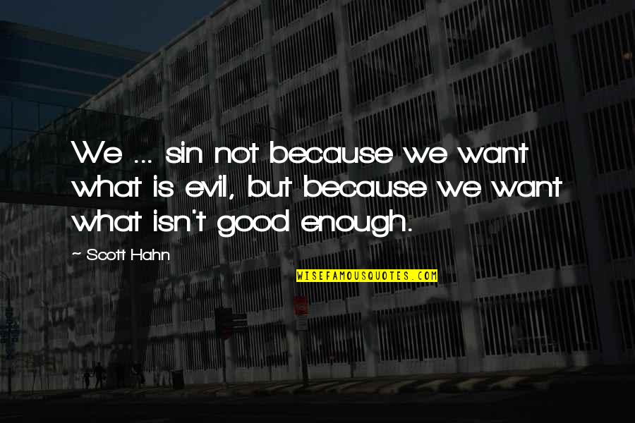 What Is Good Life Quotes By Scott Hahn: We ... sin not because we want what What Is Good Life Quotes By Scott Hahn: We ... sin not because we want what